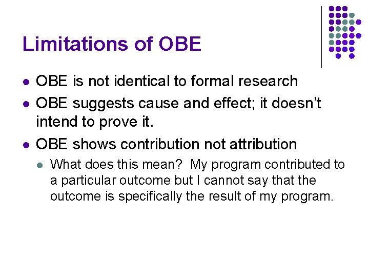 Limitations of OBE l l l OBE is not identical to formal research OBE