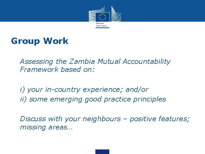 Group Work • Assessing the Zambia Mutual Accountability Framework based on: • i) your