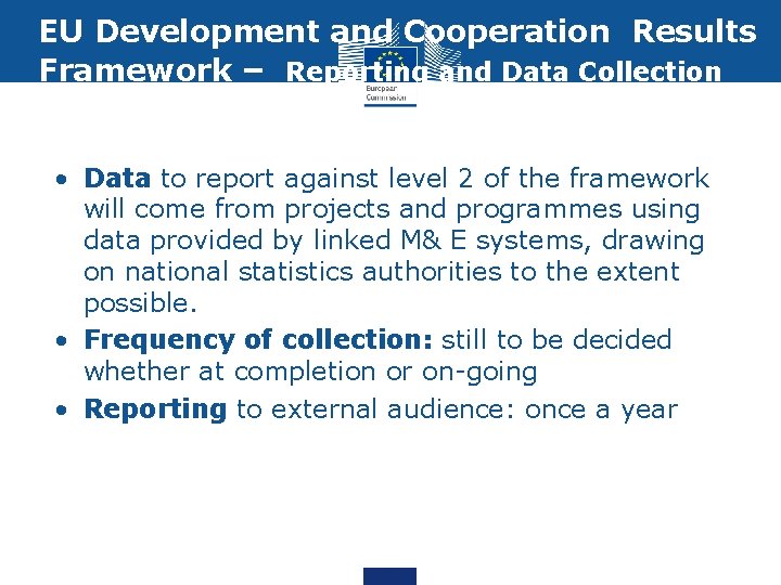 EU Development and Cooperation Results Framework – Reporting and Data Collection • Data to