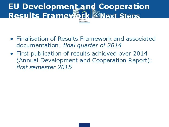 EU Development and Cooperation Results Framework – Next Steps • Finalisation of Results Framework
