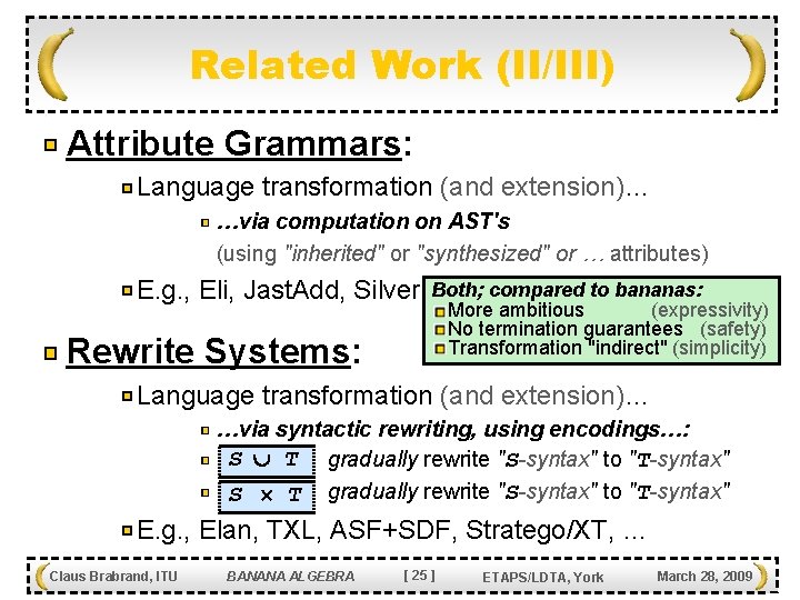 Related Work (II/III) Attribute Grammars: Language transformation (and extension)… …via computation on AST's (using