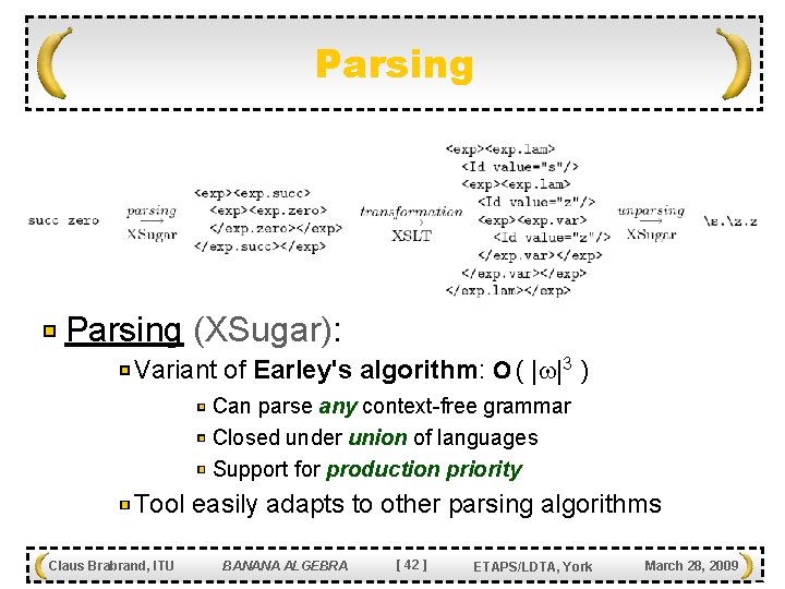 Parsing (XSugar): Variant of Earley's algorithm: O ( | |3 ) Can parse any