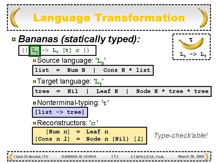 Language Transformation Bananas (statically typed): (| LS -> LT [ ] c |) LS