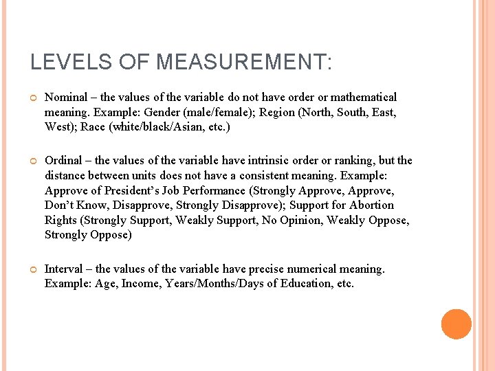 LEVELS OF MEASUREMENT: Nominal – the values of the variable do not have order