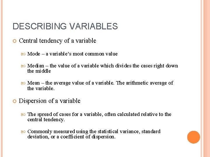 DESCRIBING VARIABLES Central tendency of a variable Mode – a variable’s most common value