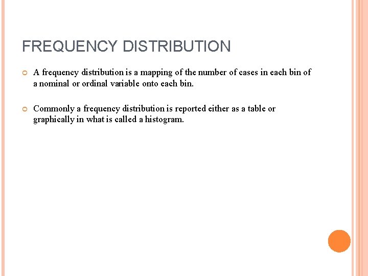 FREQUENCY DISTRIBUTION A frequency distribution is a mapping of the number of cases in