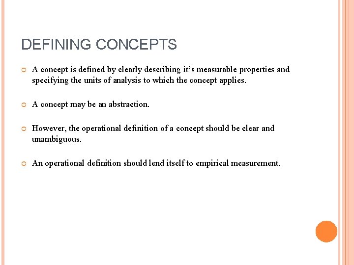 DEFINING CONCEPTS A concept is defined by clearly describing it’s measurable properties and specifying