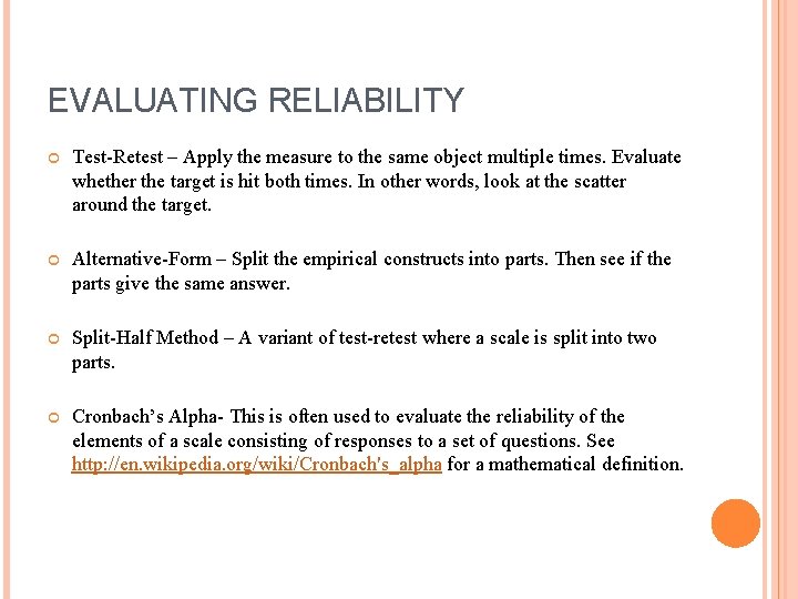 EVALUATING RELIABILITY Test-Retest – Apply the measure to the same object multiple times. Evaluate