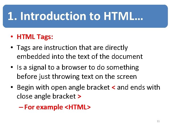 1. Introduction to HTML… • HTML Tags: • Tags are instruction that are directly 1. Introduction to HTML… • HTML Tags: • Tags are instruction that are directly