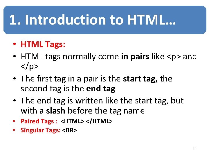 1. Introduction to HTML… • HTML Tags: • HTML tags normally come in pairs