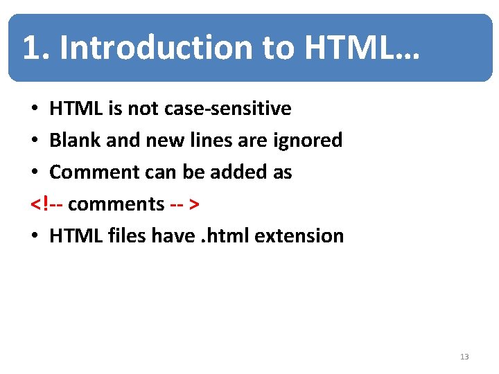 1. Introduction to HTML… • HTML is not case-sensitive • Blank and new lines