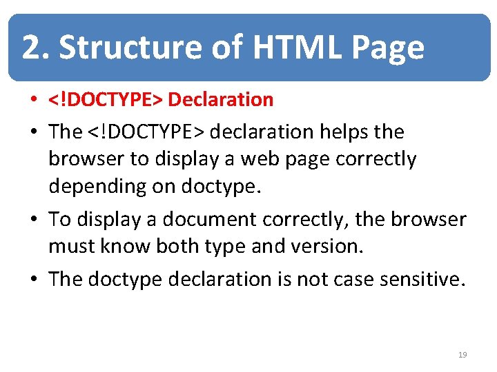 2. Structure of HTML Page • <!DOCTYPE> Declaration • The <!DOCTYPE> declaration helps the