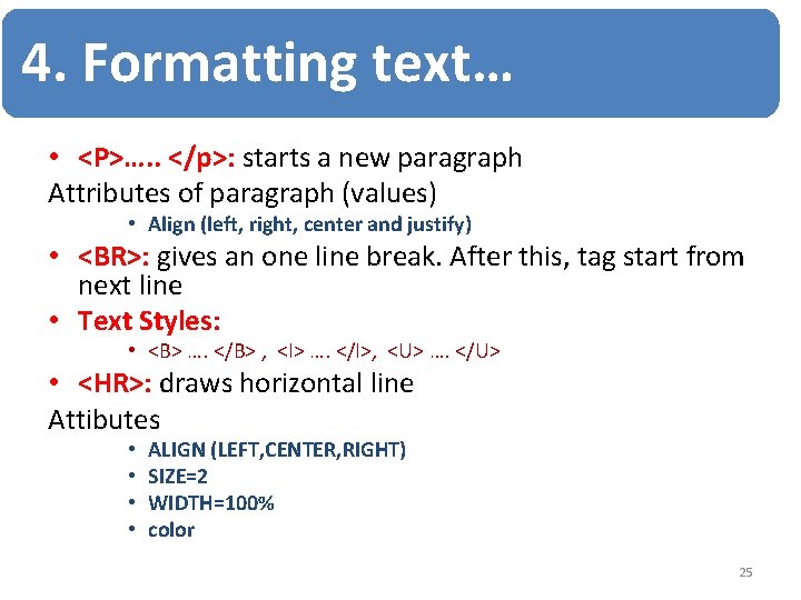 4. Formatting text… • <P>…. . </p>: starts a new paragraph Attributes of paragraph
