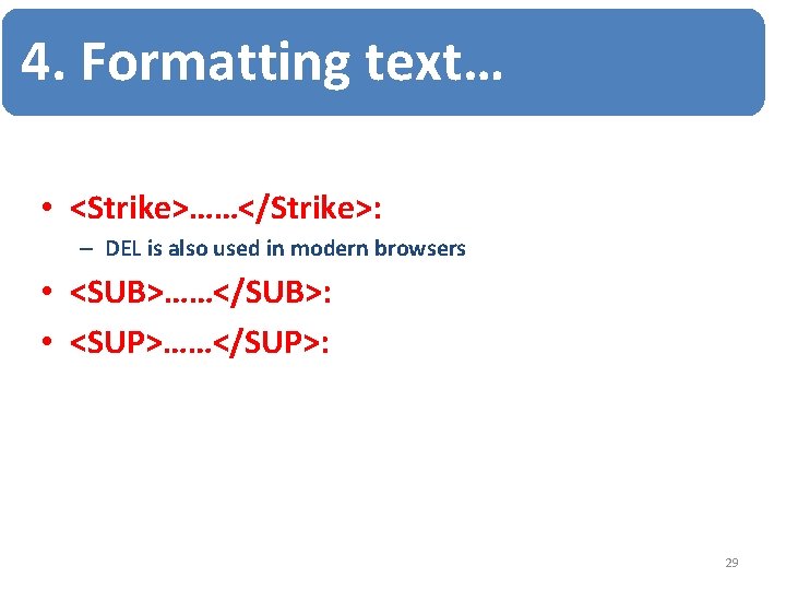 4. Formatting text… • <Strike>……</Strike>: – DEL is also used in modern browsers •