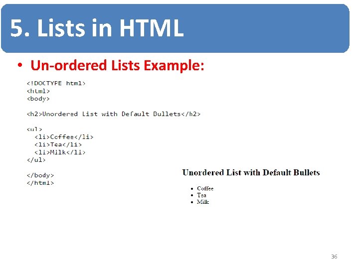 5. Lists in HTML • Un-ordered Lists Example: 36 