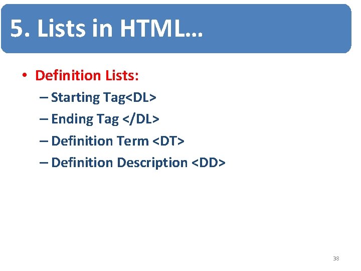 5. Lists in HTML… • Definition Lists: – Starting Tag<DL> – Ending Tag </DL> 5. Lists in HTML… • Definition Lists: – Starting Tag<DL> – Ending Tag </DL>