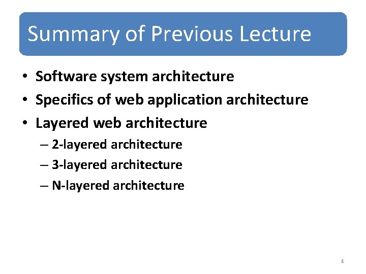 Summary of Previous Lecture • Software system architecture • Specifics of web application architecture Summary of Previous Lecture • Software system architecture • Specifics of web application architecture
