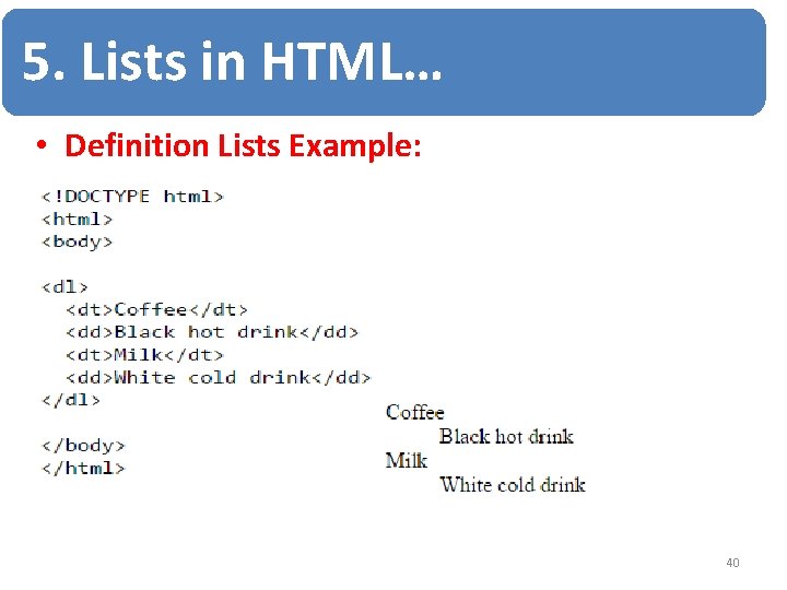 5. Lists in HTML… • Definition Lists Example: 40 