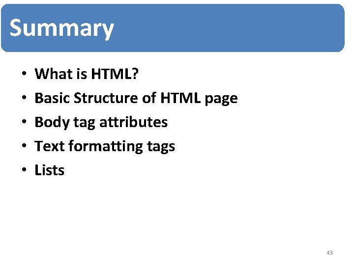 Summary • • • What is HTML? Basic Structure of HTML page Body tag