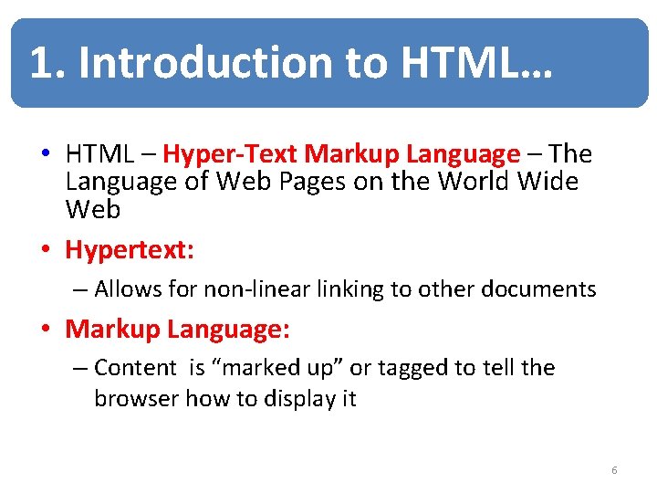 1. Introduction to HTML… • HTML – Hyper-Text Markup Language – The Language of