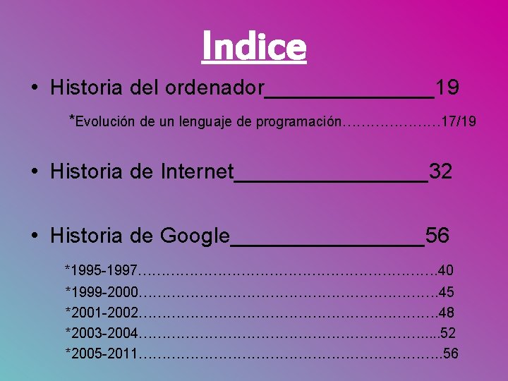 Indice • Historia del ordenador_______19 *Evolución de un lenguaje de programación………………… 17/19 • Historia