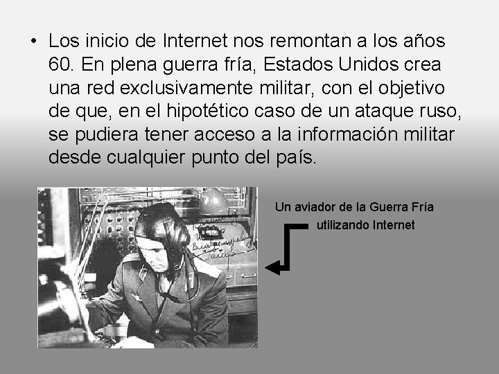  • Los inicio de Internet nos remontan a los años 60. En plena