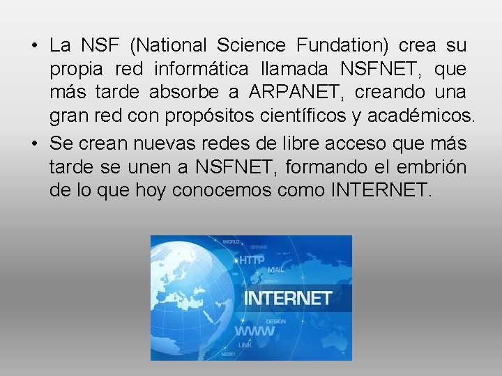  • La NSF (National Science Fundation) crea su propia red informática llamada NSFNET,