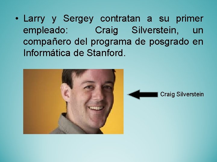  • Larry y Sergey contratan a su primer empleado: Craig Silverstein, un compañero