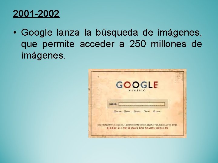 2001 -2002 • Google lanza la búsqueda de imágenes, que permite acceder a 250