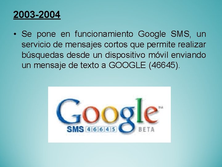2003 -2004 • Se pone en funcionamiento Google SMS, un servicio de mensajes cortos
