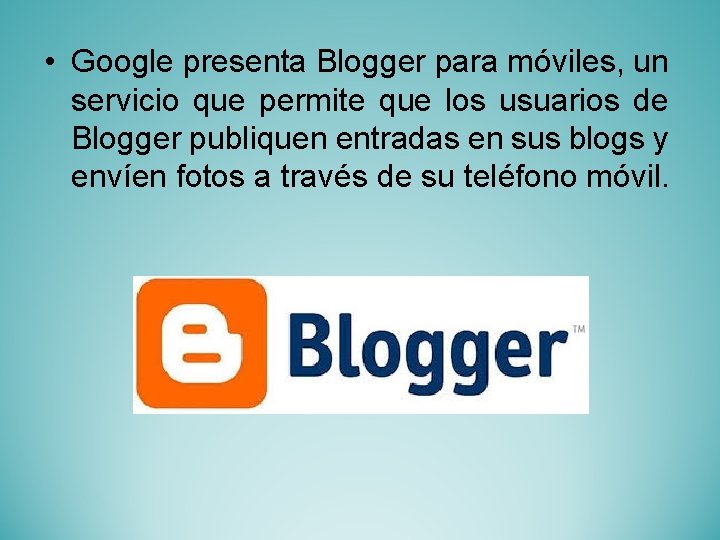  • Google presenta Blogger para móviles, un servicio que permite que los usuarios