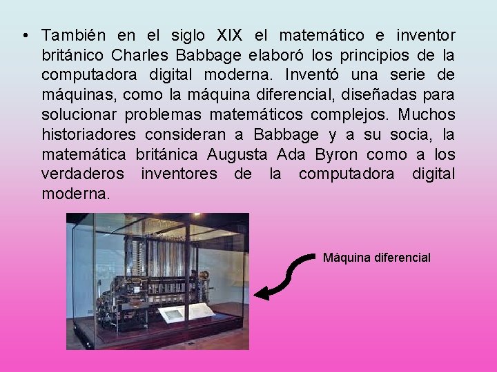  • También en el siglo XIX el matemático e inventor británico Charles Babbage