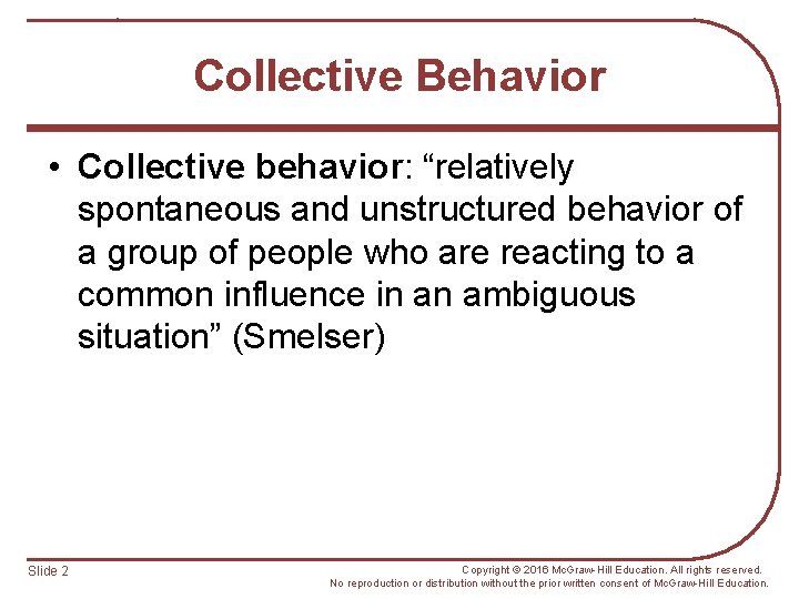 Collective Behavior • Collective behavior: “relatively spontaneous and unstructured behavior of a group of