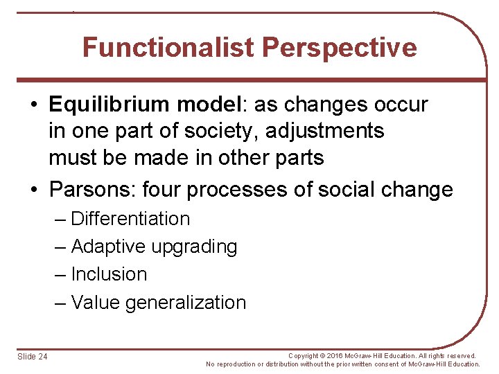 Functionalist Perspective • Equilibrium model: as changes occur in one part of society, adjustments