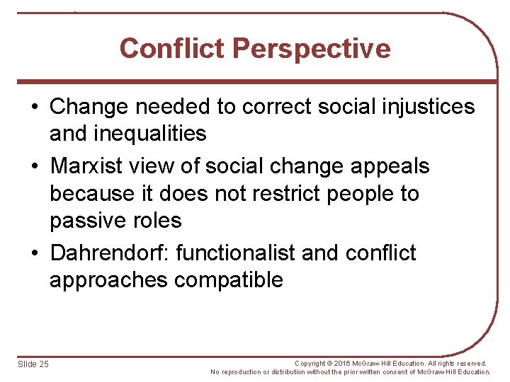 Conflict Perspective • Change needed to correct social injustices and inequalities • Marxist view