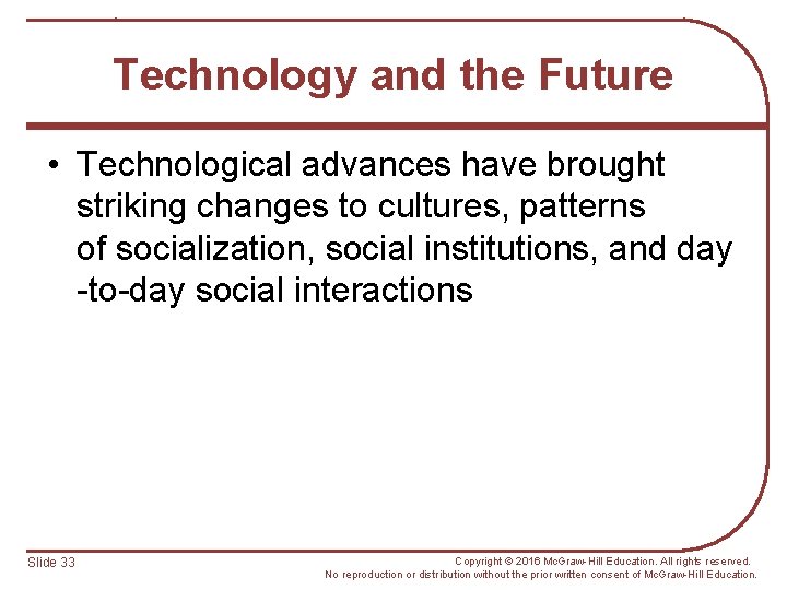 Technology and the Future • Technological advances have brought striking changes to cultures, patterns