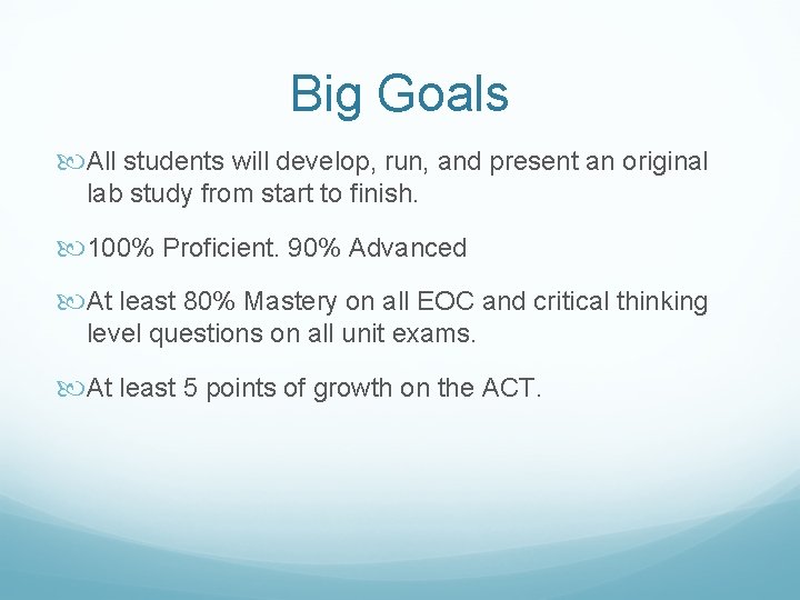 Big Goals All students will develop, run, and present an original lab study from