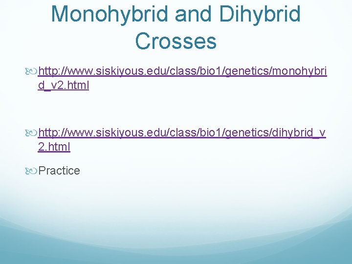 Monohybrid and Dihybrid Crosses http: //www. siskiyous. edu/class/bio 1/genetics/monohybri d_v 2. html http: //www.