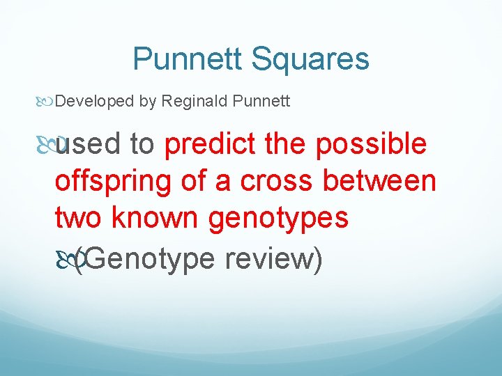 Punnett Squares Developed by Reginald Punnett used to predict the possible offspring of a