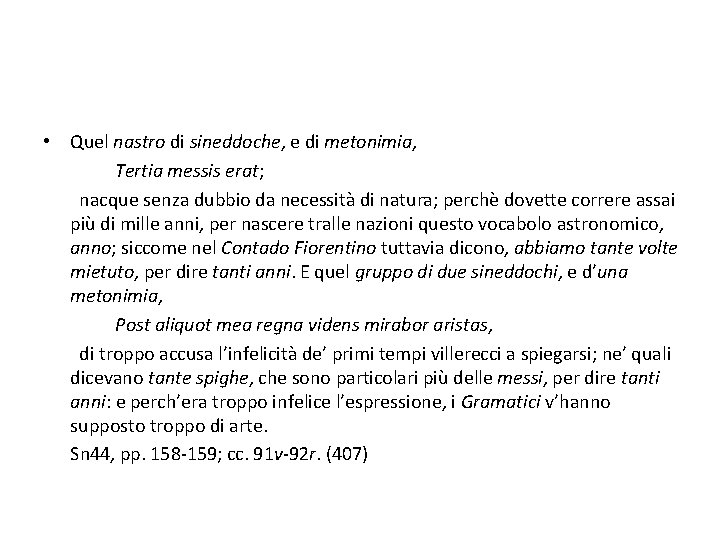  • Quel nastro di sineddoche, e di metonimia, Tertia messis erat; nacque senza