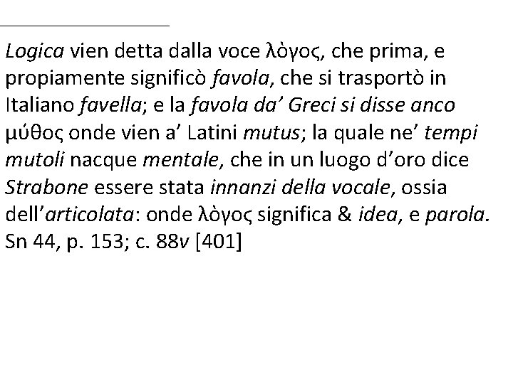 Logica vien detta dalla voce λὸγοϛ, che prima, e propiamente significò favola, che si