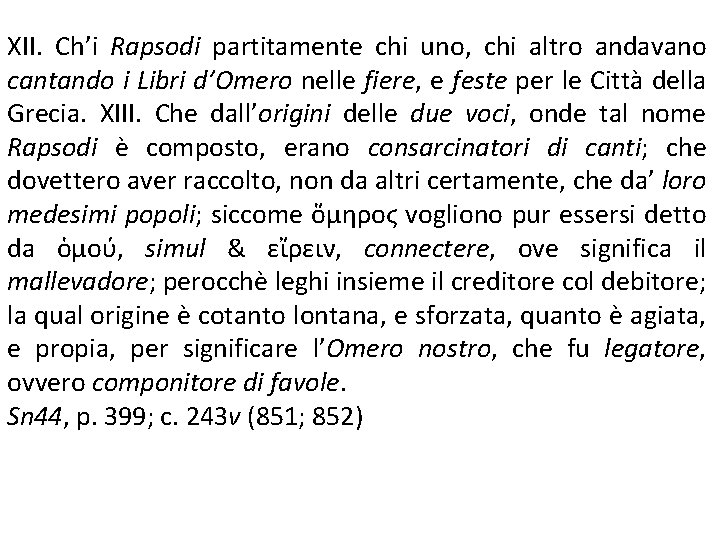 XII. Ch’i Rapsodi partitamente chi uno, chi altro andavano cantando i Libri d’Omero nelle