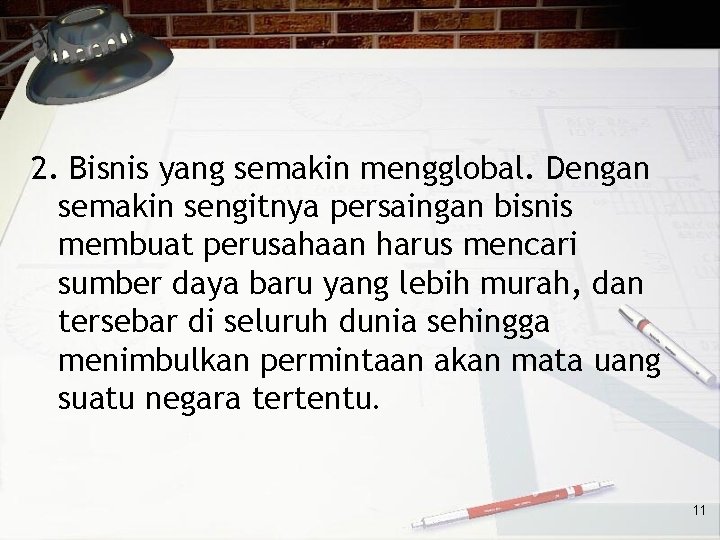 2. Bisnis yang semakin mengglobal. Dengan semakin sengitnya persaingan bisnis membuat perusahaan harus mencari