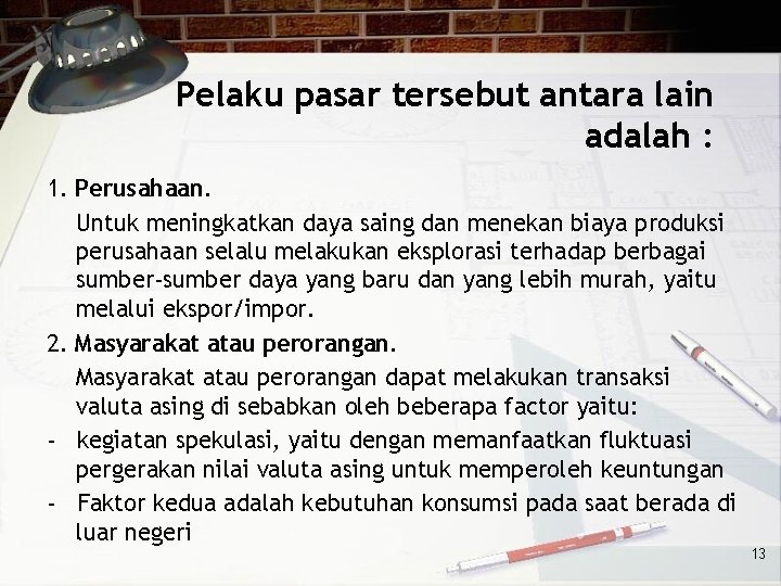 Pelaku pasar tersebut antara lain adalah : 1. Perusahaan. Untuk meningkatkan daya saing dan