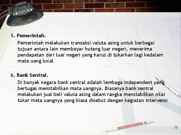 5. Pemerintah melakukan transaksi valuta asing untuk berbagai tujuan antara lain membayar hutang luar