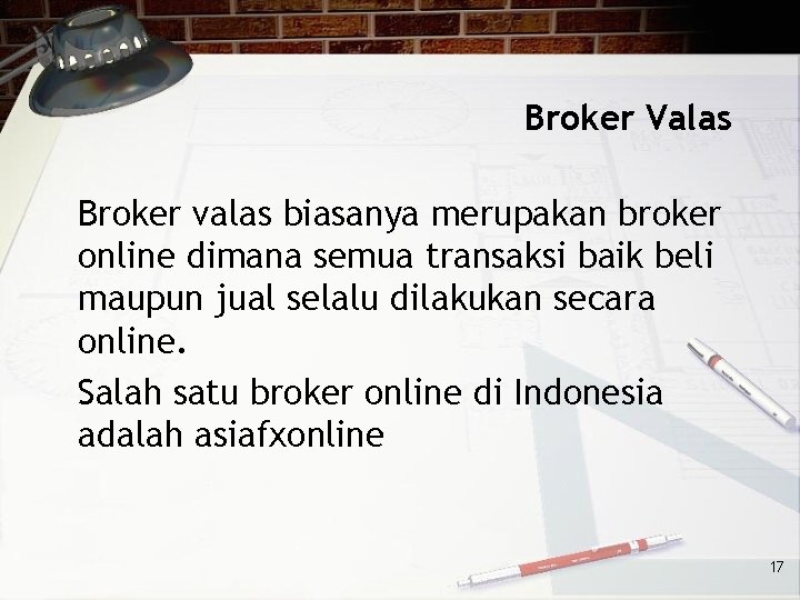 Broker Valas Broker valas biasanya merupakan broker online dimana semua transaksi baik beli maupun