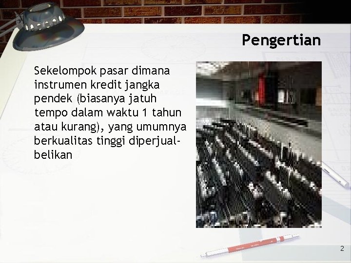 Pengertian Sekelompok pasar dimana instrumen kredit jangka pendek (biasanya jatuh tempo dalam waktu 1