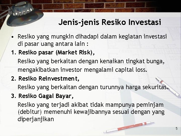 Jenis-jenis Resiko Investasi • Resiko yang mungkin dihadapi dalam kegiatan investasi di pasar uang