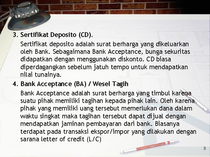 3. Sertifikat Deposito (CD). Sertifikat deposito adalah surat berharga yang dikeluarkan oleh Bank. Sebagaimana