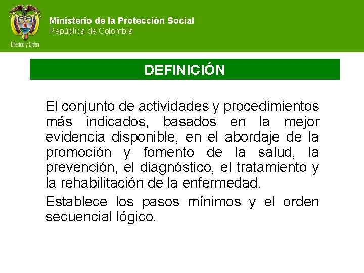 Ministerio de la Protección Social República de Colombia DEFINICIÓN El conjunto de actividades y